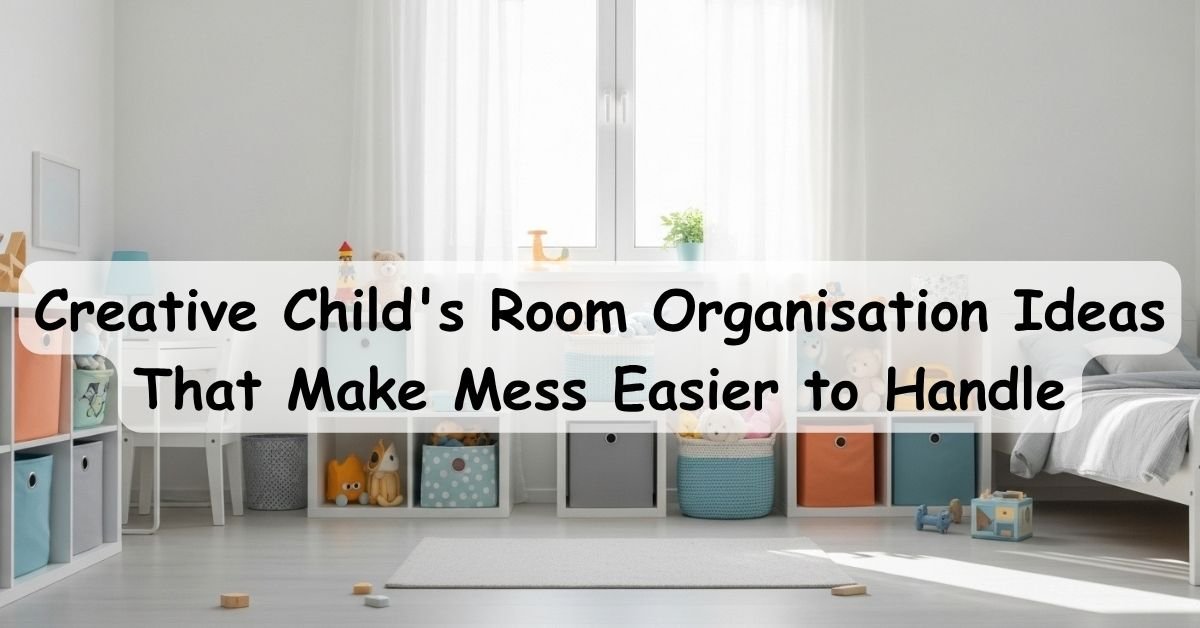 Creative Childs Room Organisation Ideas That Make Mess Easier to Handle