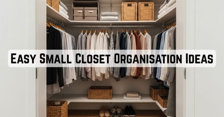 10 Easy Small Closet Organisation Ideas That Make Every Inch Work Smarter