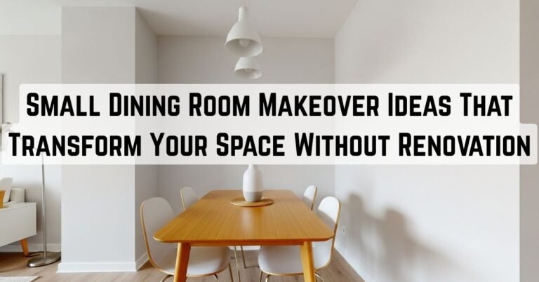 9 Small Dining Room Makeover Ideas That Transform Your Space Without Renovation