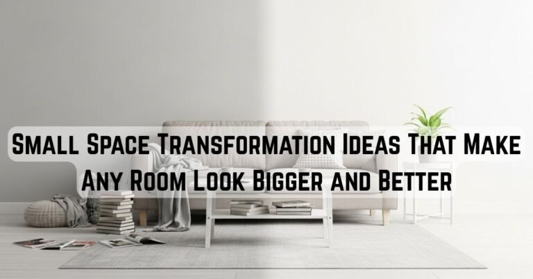 10 Small Space Transformation Ideas That Make Any Room Look Bigger and Better